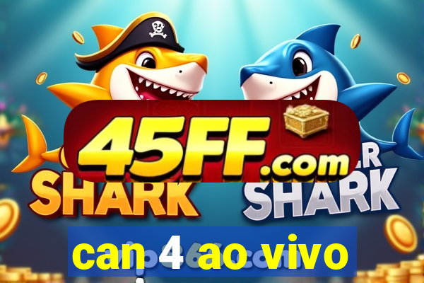 can 4 ao vivo